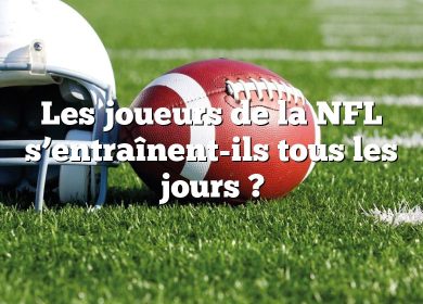 Les joueurs de la NFL s’entraînent-ils tous les jours ?